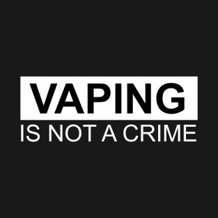 VAPING IS NOT A CRIME (Dark) T-Shirt