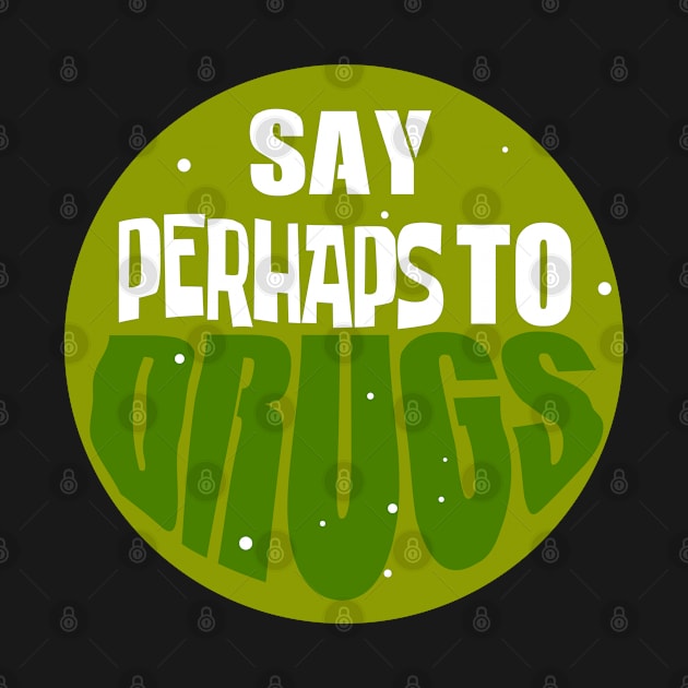 Say Perhaps tTo Drugs Cirlce by TomCage