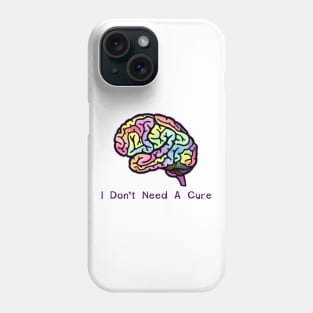 I Don't Need A Cure Phone Case