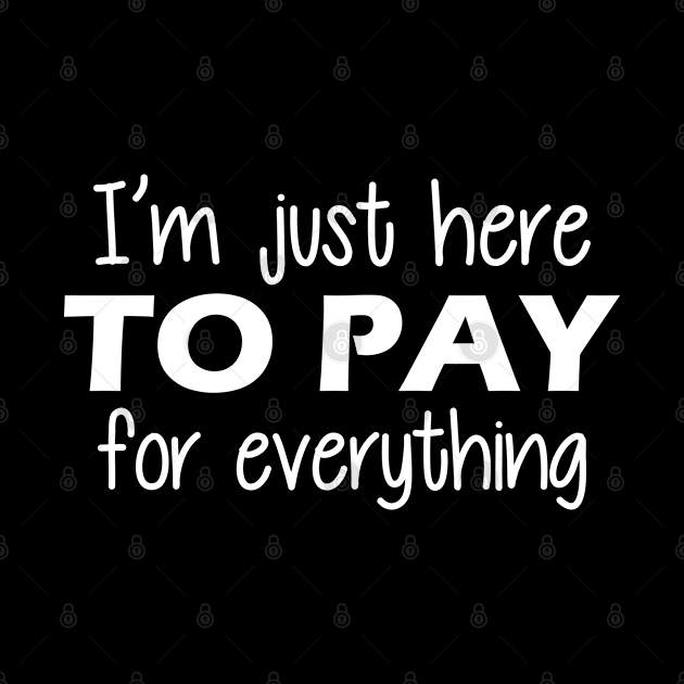 Vacation - I'm just here to pay for everything by KC Happy Shop