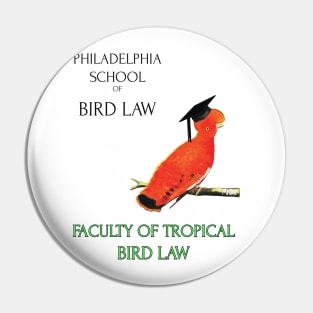 Philadelphia School of Bird Law- Tropical Bird Law Pin