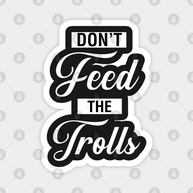 Don't Feed The Trolls Magnet by CityNoir