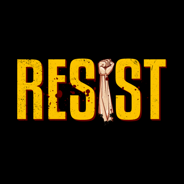 Resist Fist - Be Part of the Resistance! #RESIST by ozalshirts