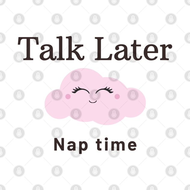 Talk Later Nap Time by Say What You Mean Gifts