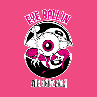 EYE BALL'NIN THE EIGHT BALL T-Shirt