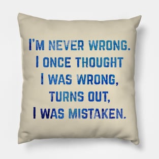 I Am Never Wrong :) Pillow