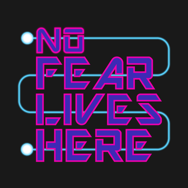 No Fear Lives Here by Shapetrix