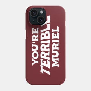 You're terrible, Muriel (white) Phone Case