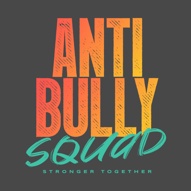 Anti Bully Squad - Stronger Together by happiBod