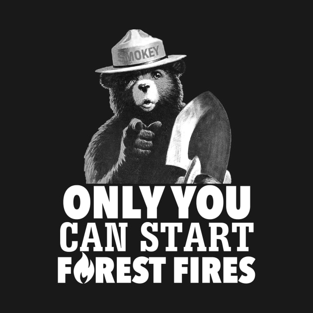 Only You Can Start Forest Fires Smokey The Bear (white) by OreFather