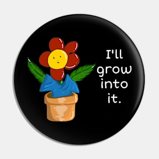 I’ll Grow Into It Flower Pin