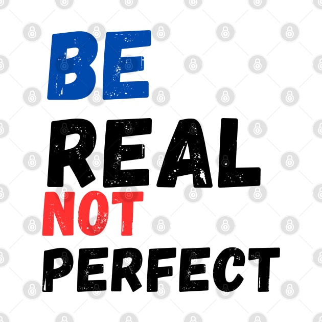 Be Real Not Perfect by Fashion kingDom