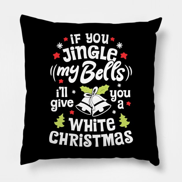 If You Jingle My Bells I'll Give You A White Christmas Pillow by Jsimo Designs