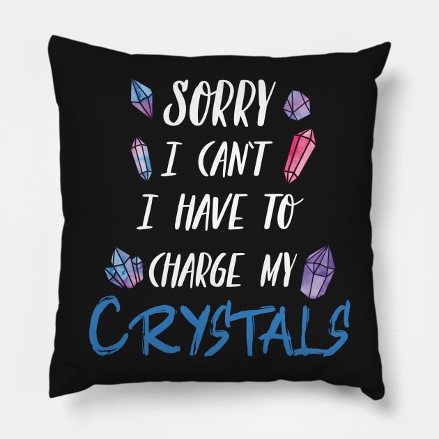 Sorry I Can't I Have To Charge My Crystals Pillow by Eugenex