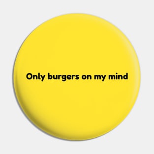 Only Burgers On My Mind Inscription Pin