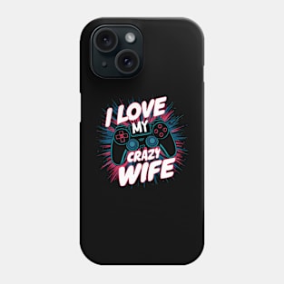 I Love My Crazy Wife Phone Case