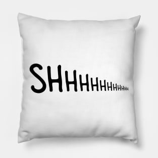 Shh - Diminishing hush Pillow