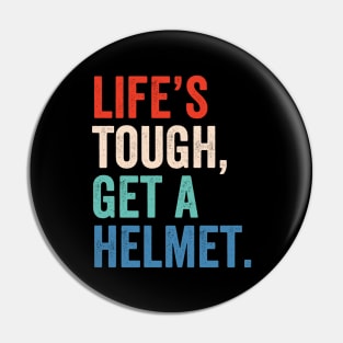 Life's Tough Get A Helmet Pin