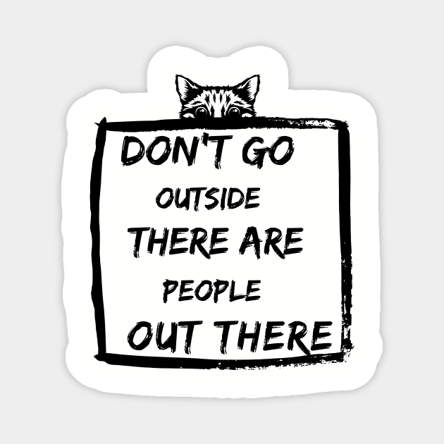 Dont Go Outside There Are People Out There Magnet by ROKS Wesley