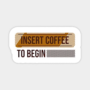 Insert coffe to begin Magnet