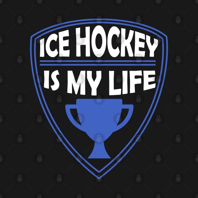 Ice Hockey is my Life Gift by woormle