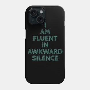 I am Fluent in Awkward Silence Phone Case