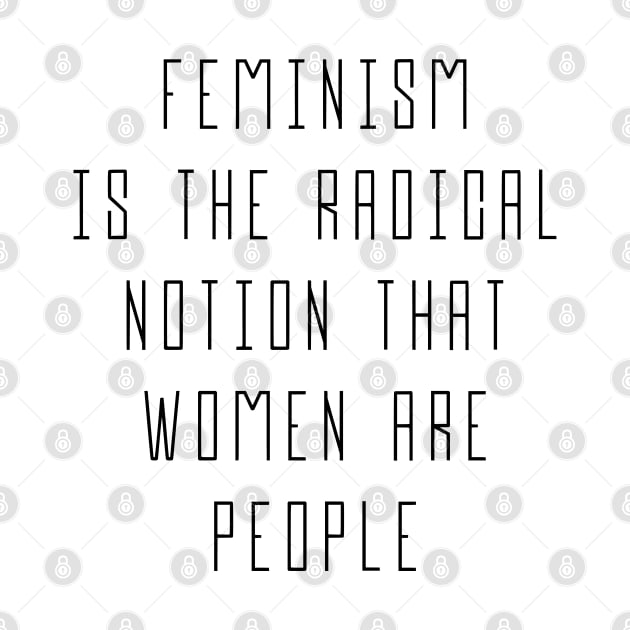 Feminism is The Radical Notion That Women Are People - Equal Rights Design by Everyday Inspiration