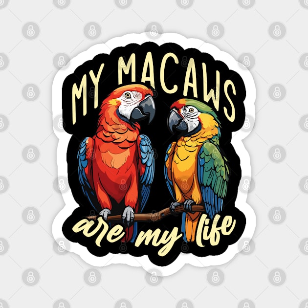 Macaw Bird My Macaws Are My Life Parrot Owner Magnet by T-Shirt.CONCEPTS