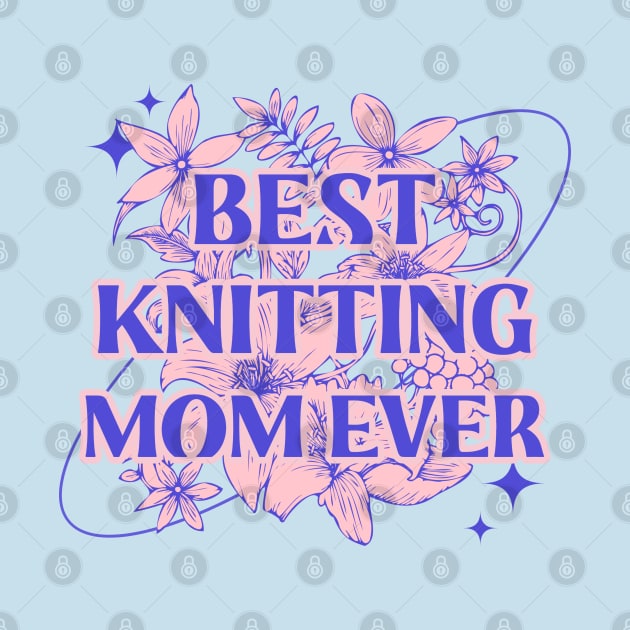 Best knitting mom ever by ArtsyStone