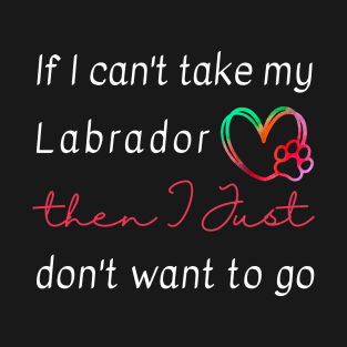 If I can't take my Labrador then I just don't want to go T-Shirt