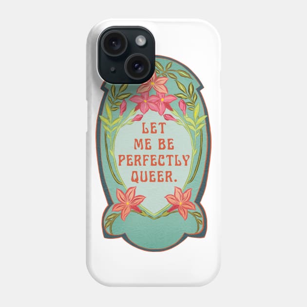 Let me be perfectly queer Phone Case by FabulouslyFeminist