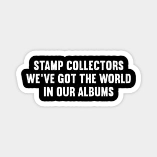 Stamp Collectors We've Got the World in Our Albums Magnet