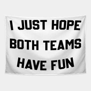 I Just Hope Both Teams Have Fun Competition Tapestry