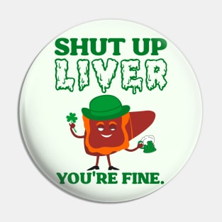 Shut Up Leprechaun Liver You're Fine St Patrick's Day Pin