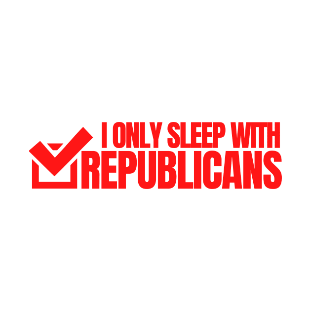 I ONLY SLEEP WITH REPUBLICANS T-Shirt and Masks by FREE SPEECH SHOP