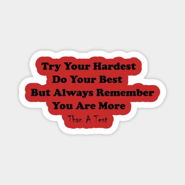 Try Your Hardest Do Your Best But Always Remember You Are More Than A Test Magnet by yassinstore