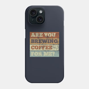 Are You Brewing Coffee For Me Fanny coffee Quote , coffee Cool design Phone Case