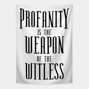 Profanity is the weapon of the witless, Choices in life Tapestry