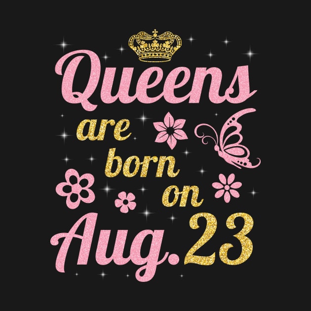 Queens Are Born On August 23 Happy Birthday To Me You Nana Mommy Sister Wife Daughter by joandraelliot