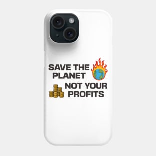 Save The Planet Not Your Profits - Climate Change Phone Case