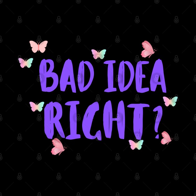 Bad Idea Right by Mojakolane