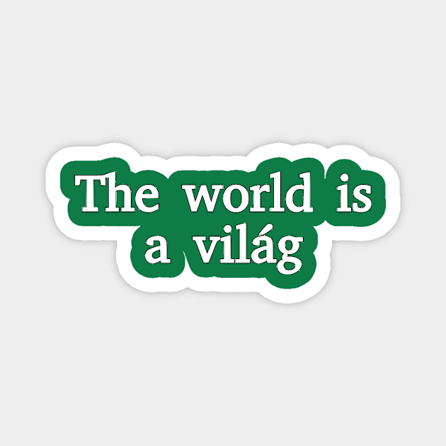 The World Is A Világ Magnet by dikleyt