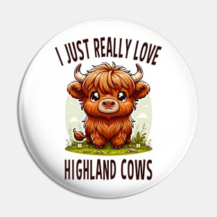 I Just Really love Highland Cows Pin