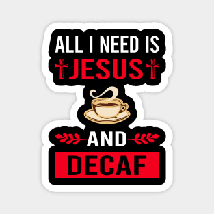 I Need Jesus And Decaf Magnet