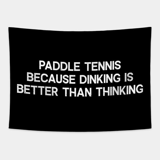 Paddle Tennis: Because Dinking is Better than Thinking. Tapestry by trendynoize