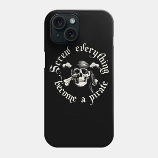 Screw Everything Become a Pirate Phone Case