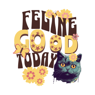 Feline Good today - T-Shirt T-Shirt