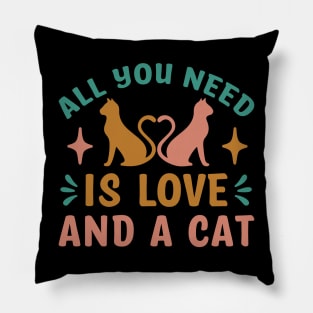 All You Need Is Love And A Cat Funny Cat Lovers Pillow