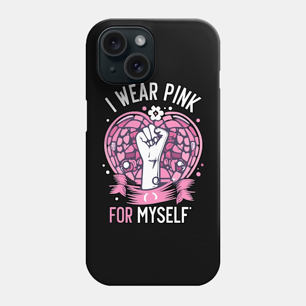 I Wear Pink For Myself Breast Cancer Awareness Support Phone Case by Artmoo
