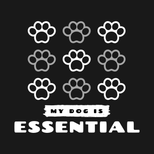 MY DOG IS ESSENTIAL T-Shirt
